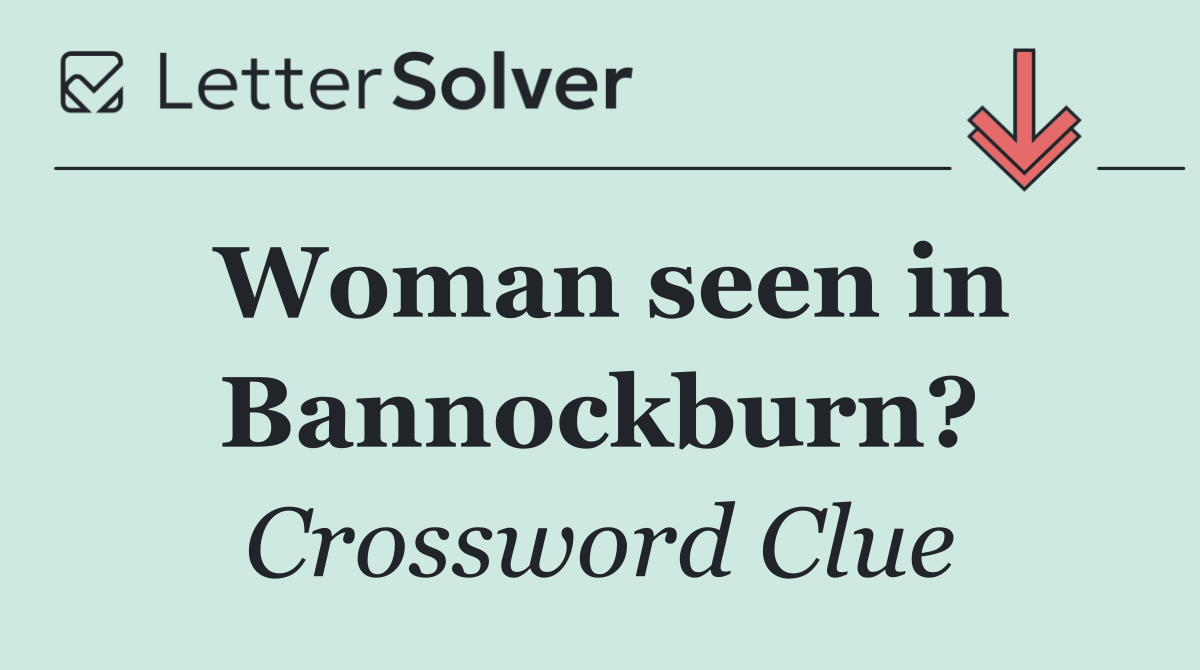 Woman seen in Bannockburn?