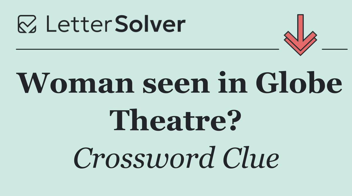 Woman seen in Globe Theatre?