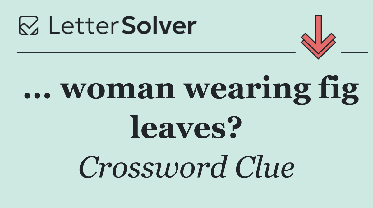 ... woman wearing fig leaves?
