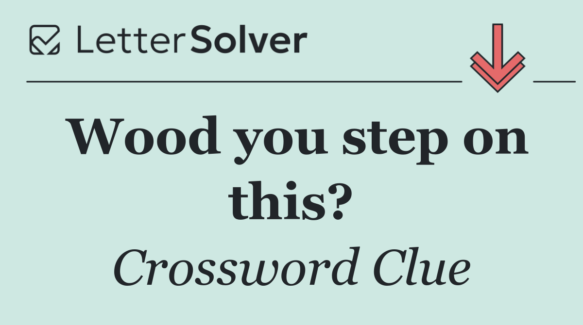 Wood you step on this?