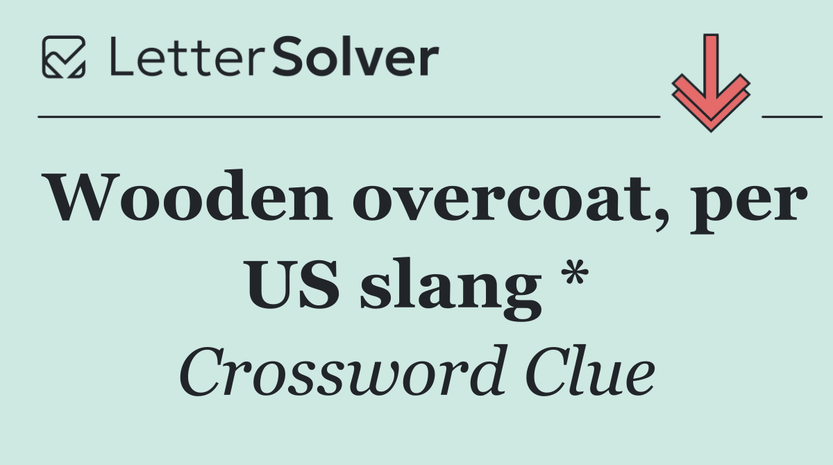 Wooden overcoat, per US slang *