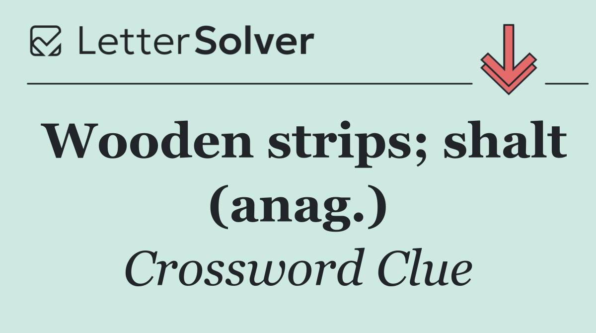 Wooden strips; shalt (anag.)