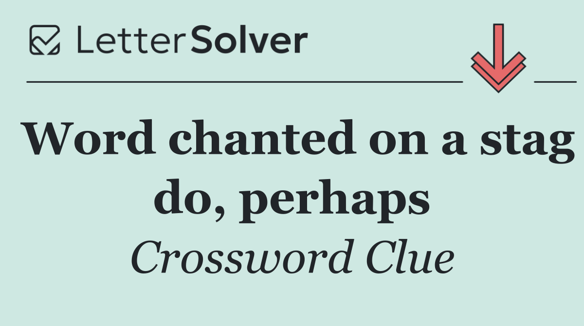 Word chanted on a stag do, perhaps
