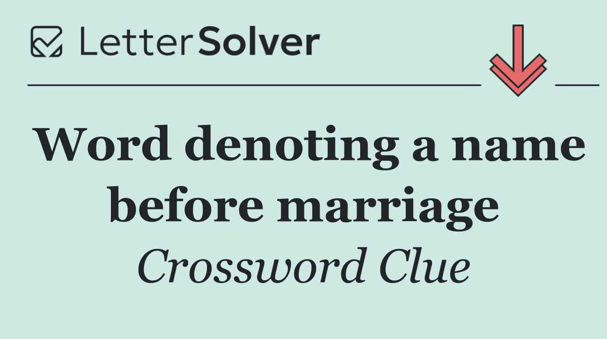 Word denoting a name before marriage