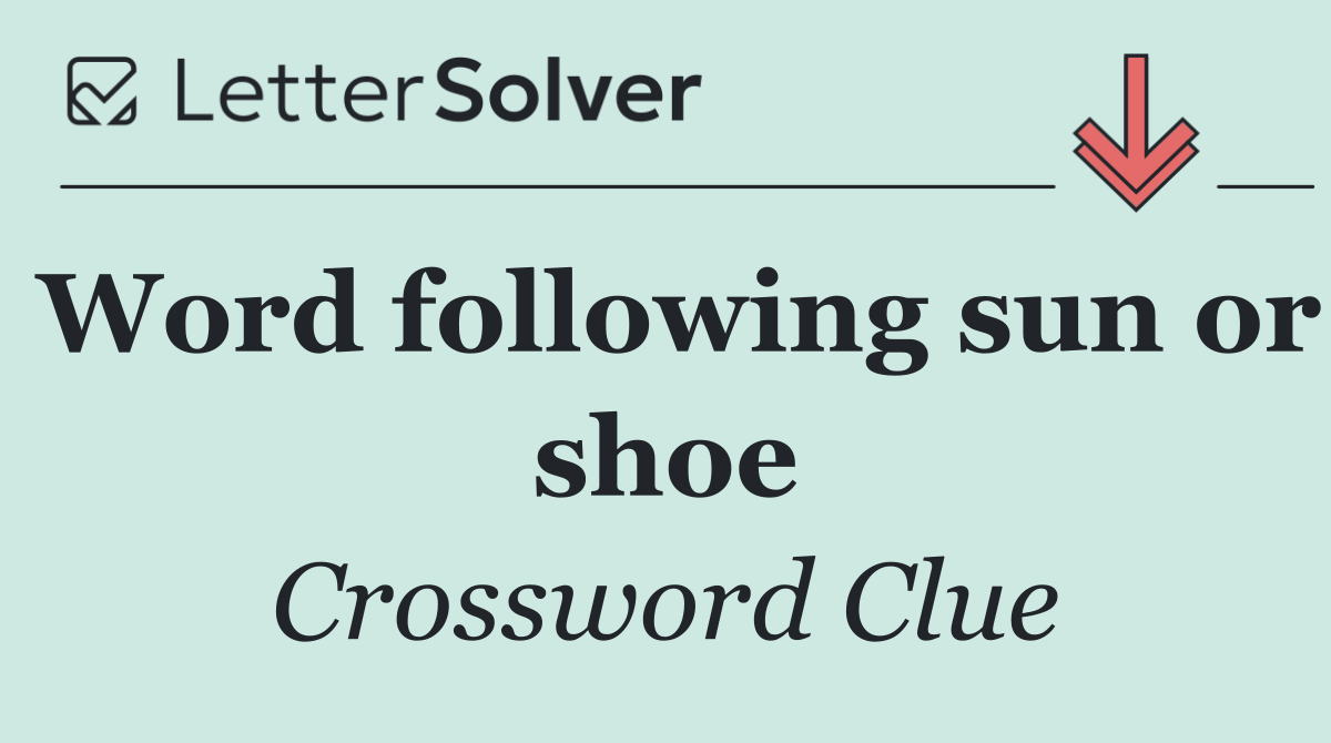 Word following sun or shoe
