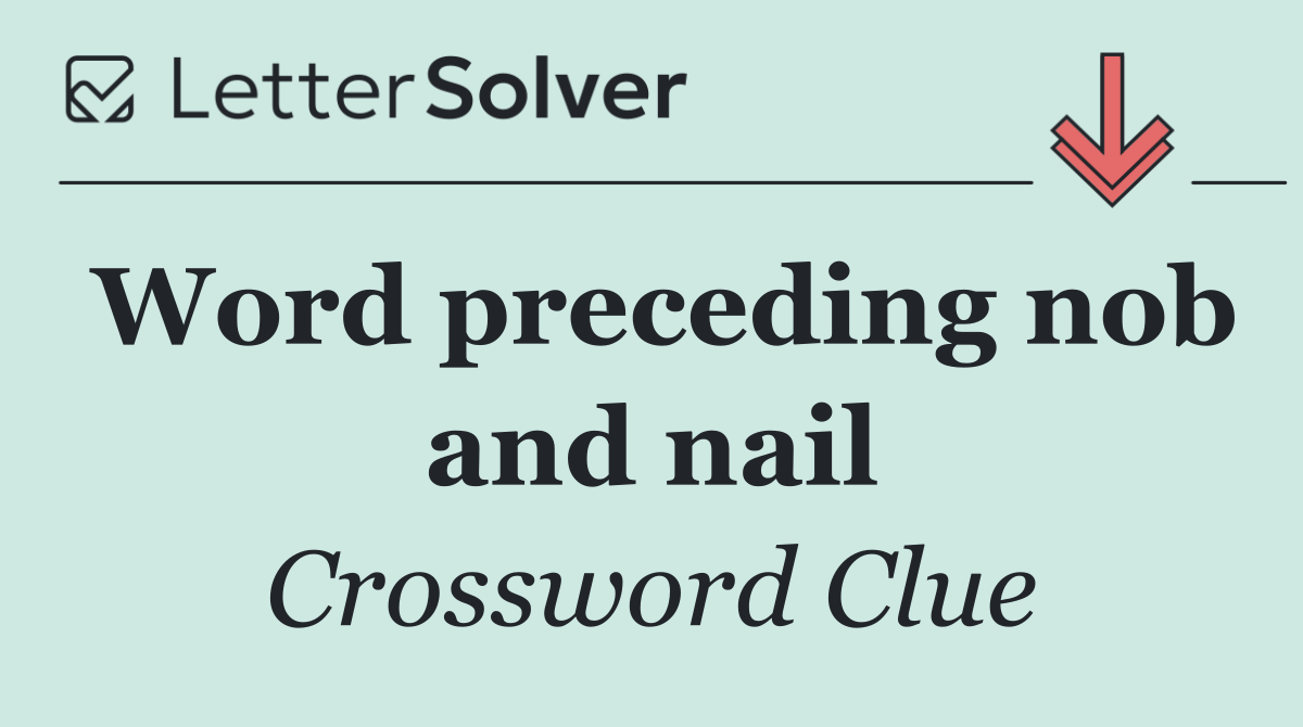 Word preceding nob and nail
