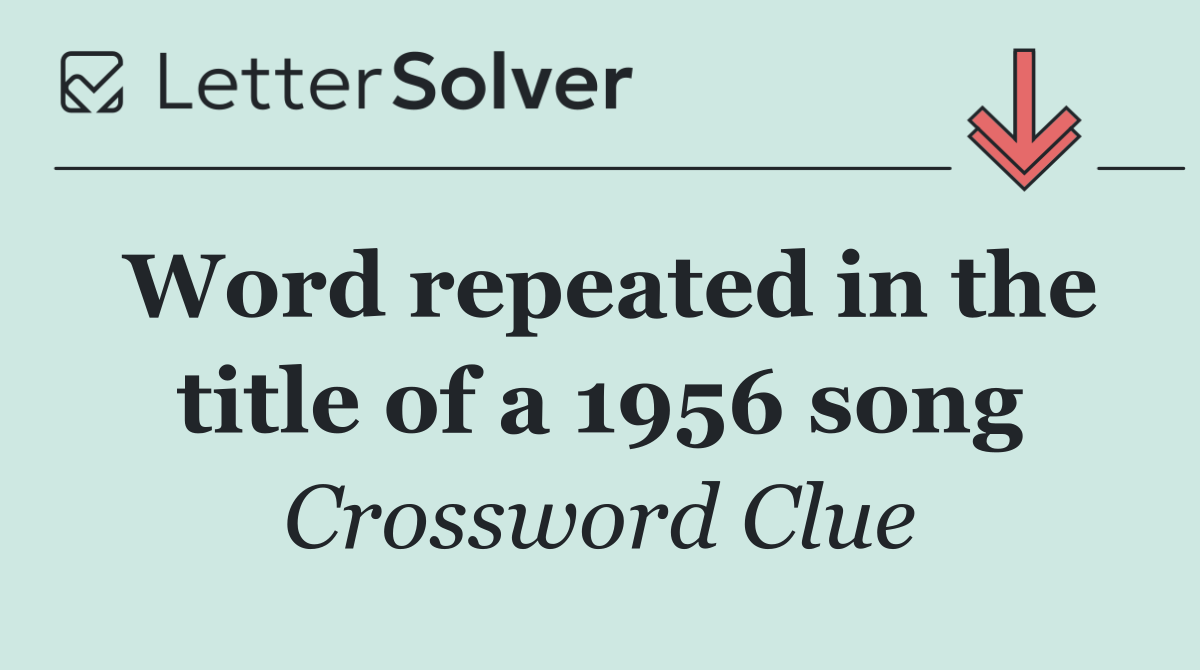 Word repeated in the title of a 1956 song