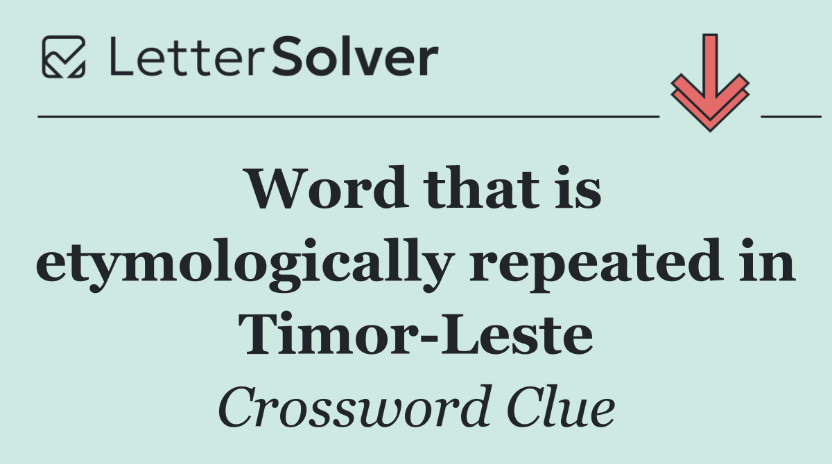 Word that is etymologically repeated in Timor Leste