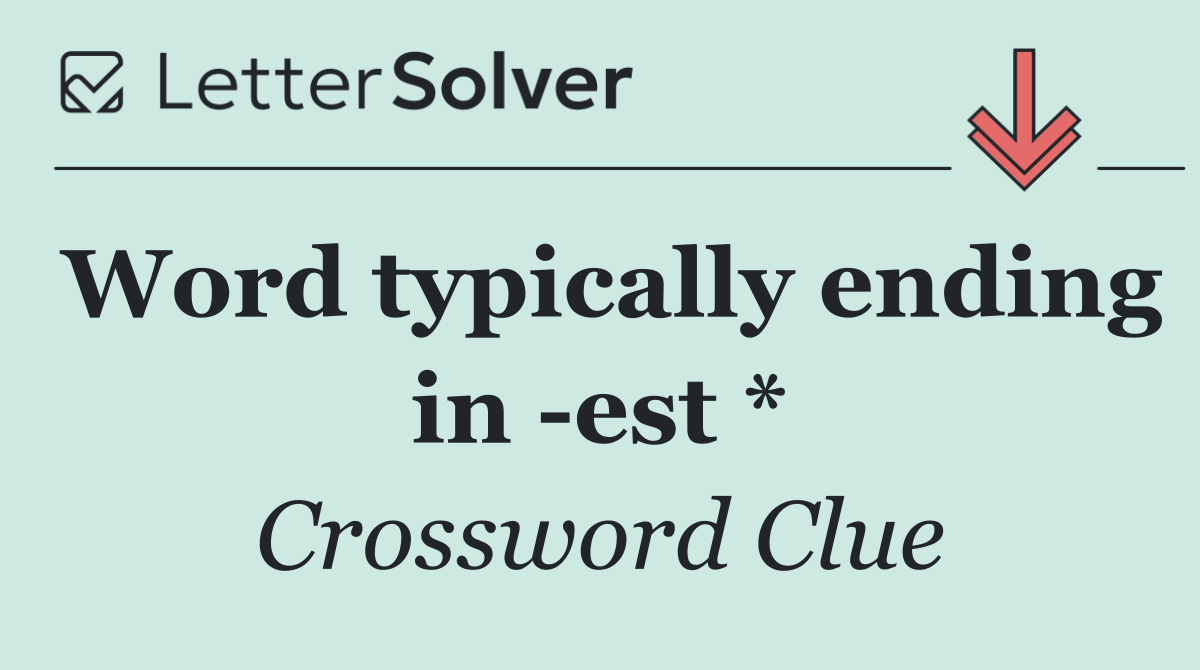 Word typically ending in  est *