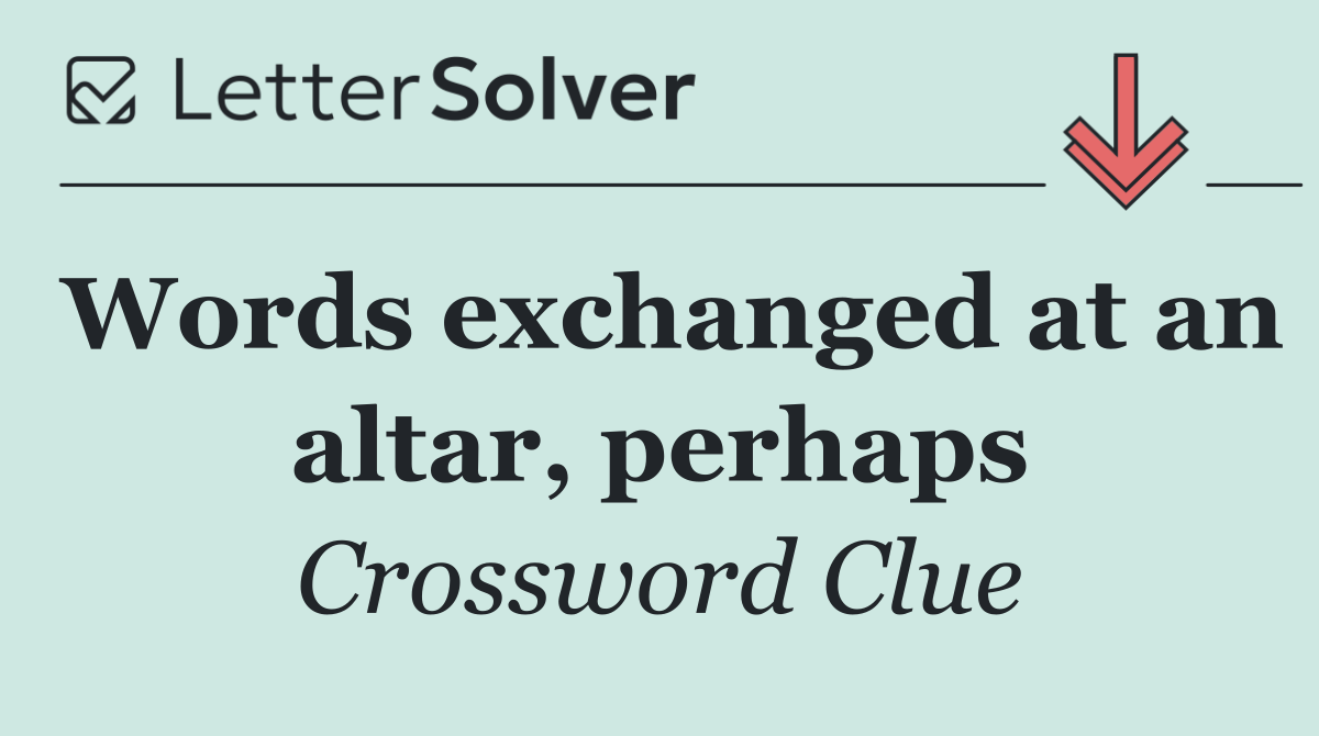 Words exchanged at an altar, perhaps
