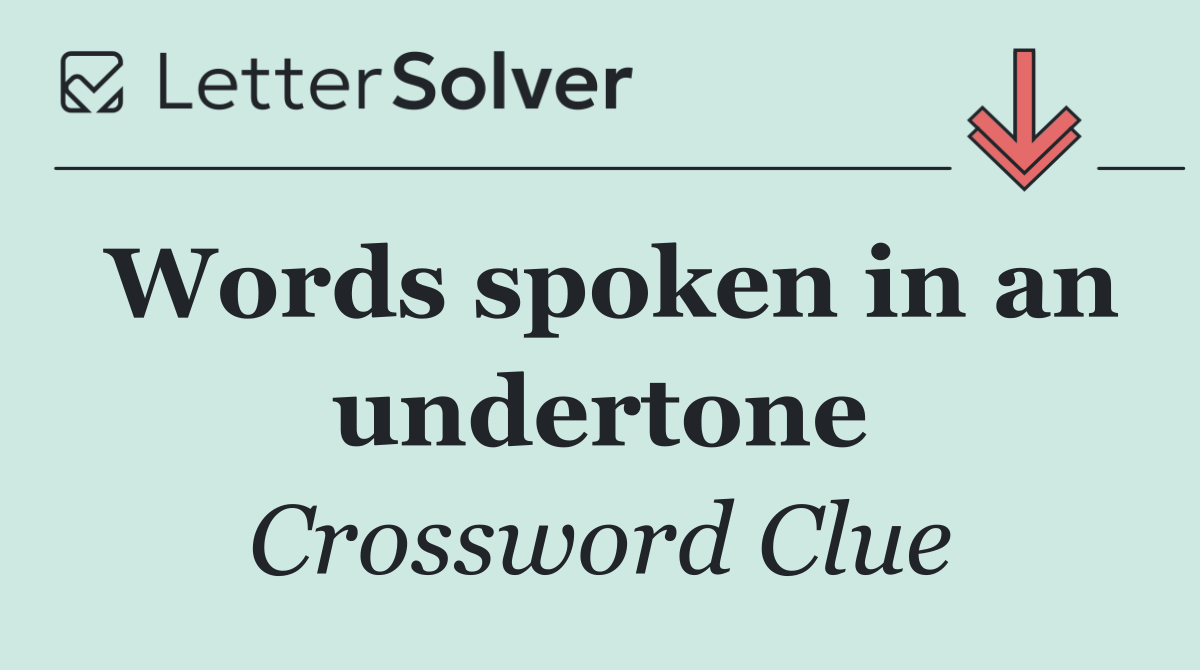 Words spoken in an undertone