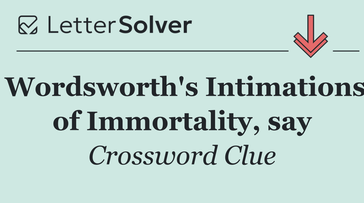 Wordsworth's Intimations of Immortality, say
