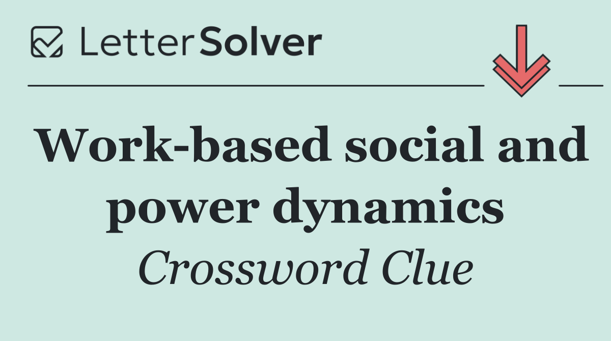Work based social and power dynamics