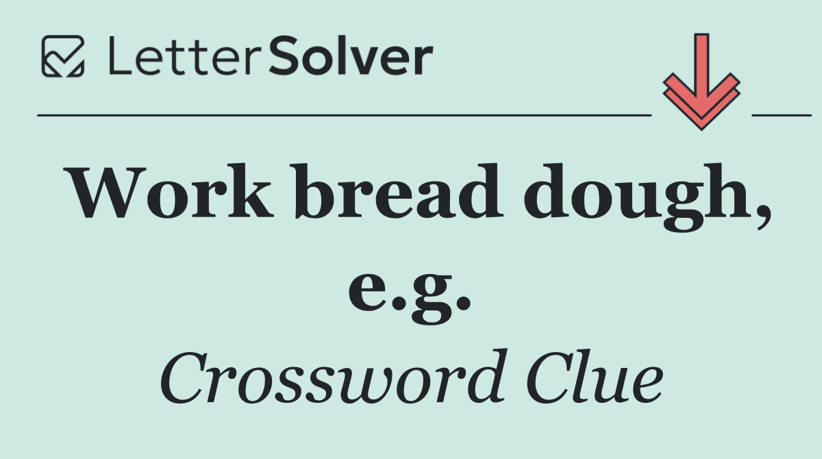 Work bread dough, e.g.