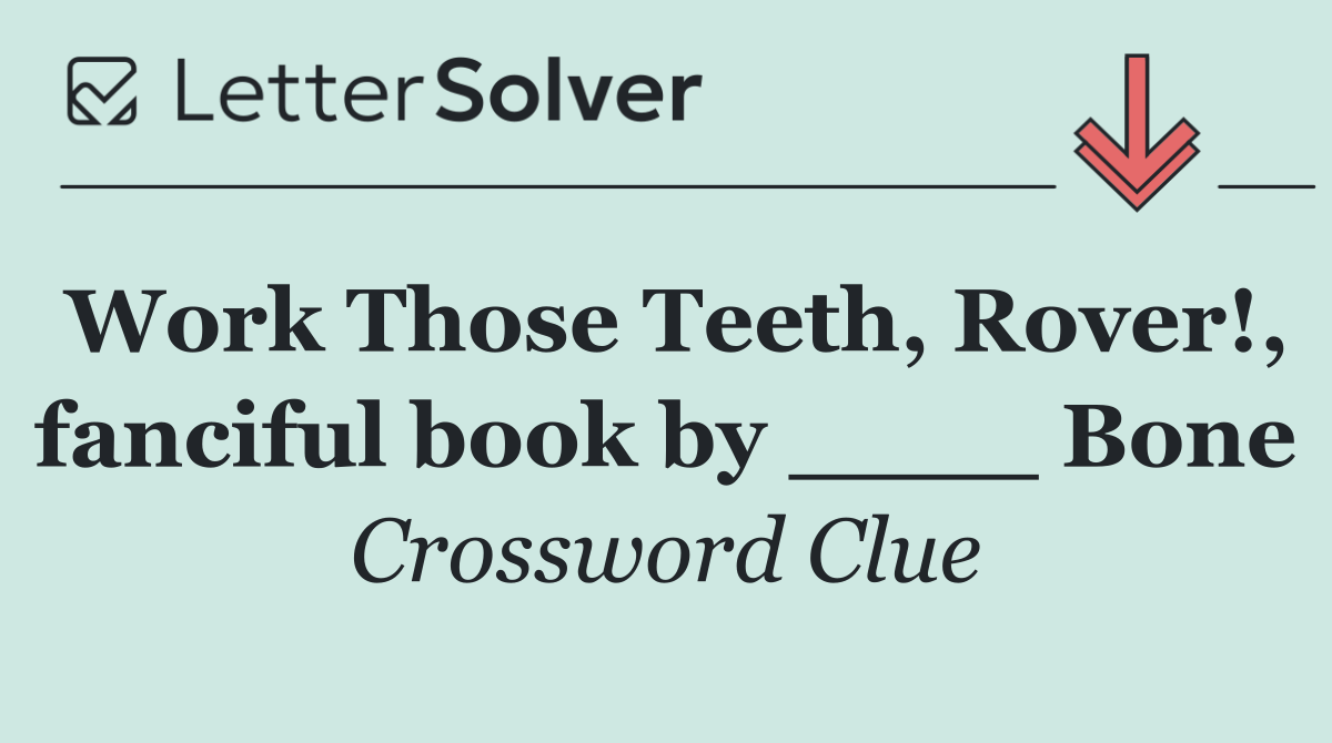Work Those Teeth, Rover!, fanciful book by ____ Bone