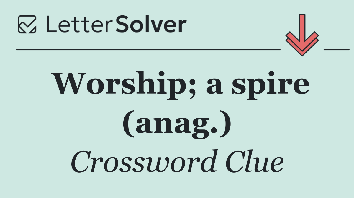 Worship; a spire (anag.)