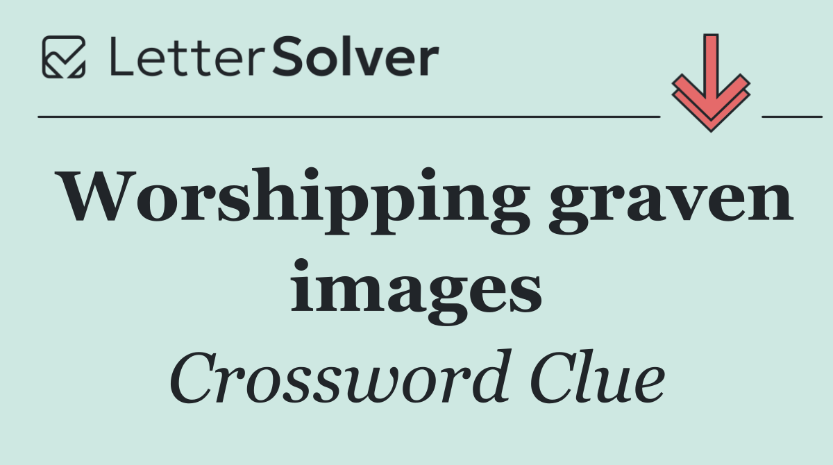 Worshipping graven images