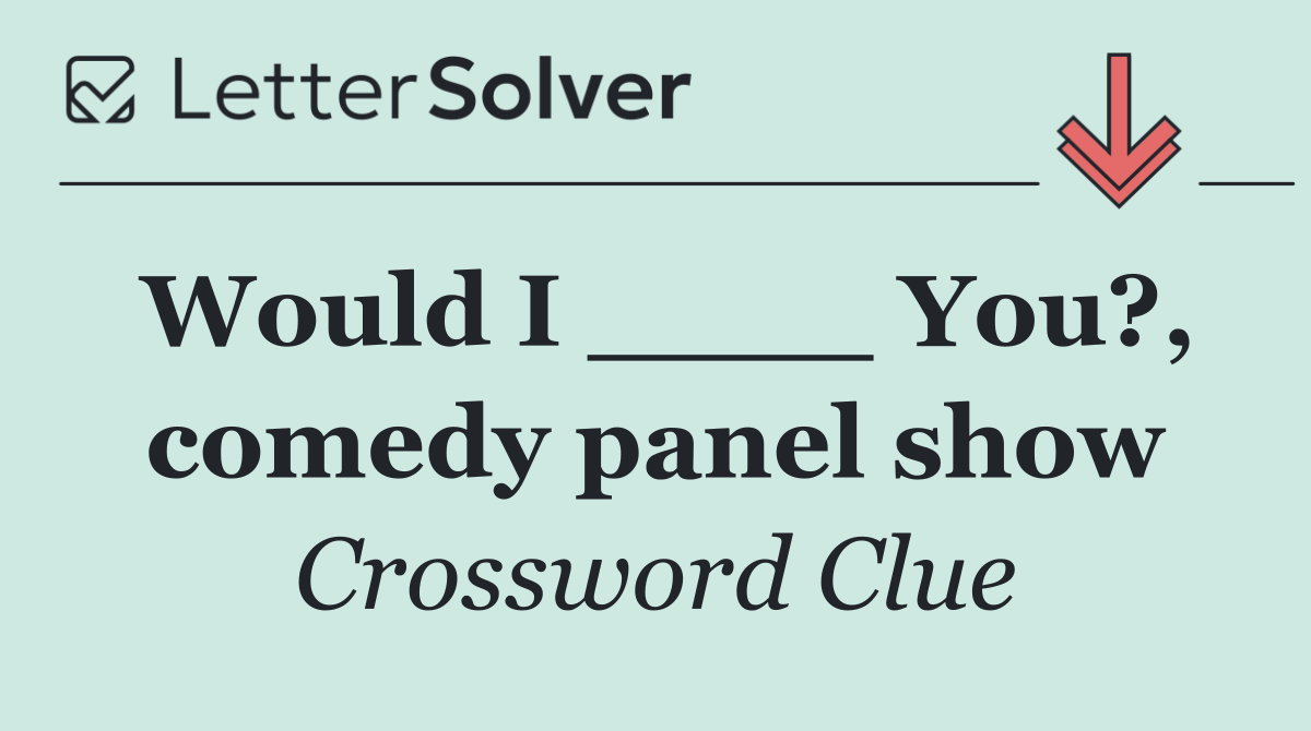 Would I ____ You?, comedy panel show