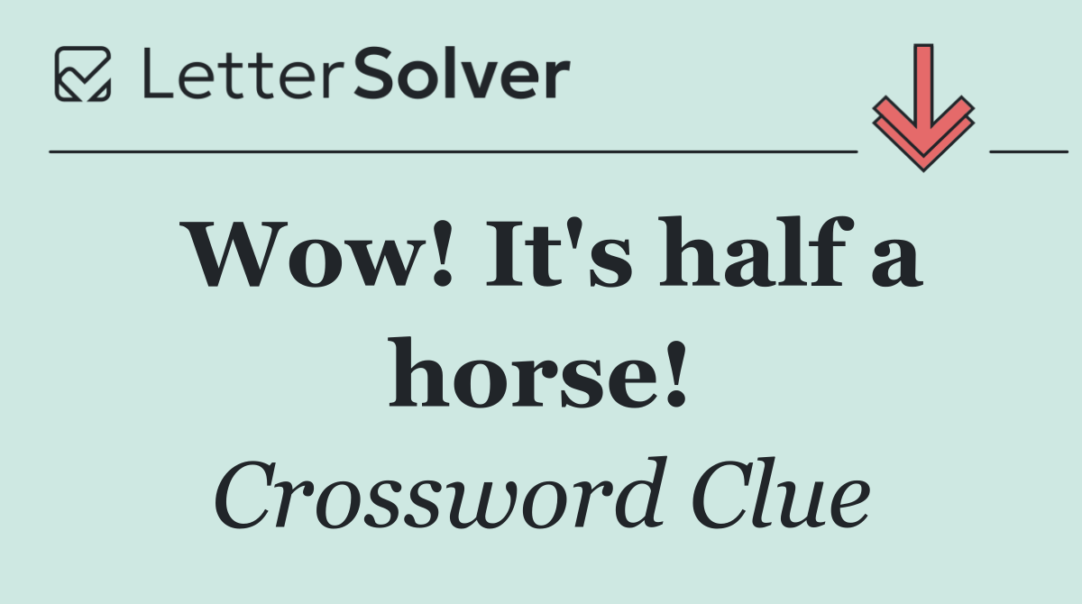Wow! It's half a horse!