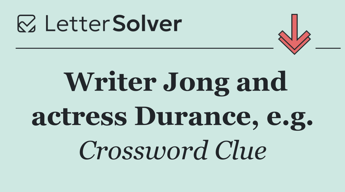 Writer Jong and actress Durance, e.g.