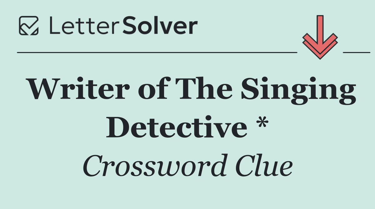 Writer of The Singing Detective *
