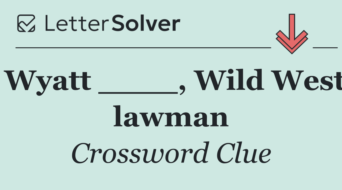 Wyatt ____, Wild West lawman