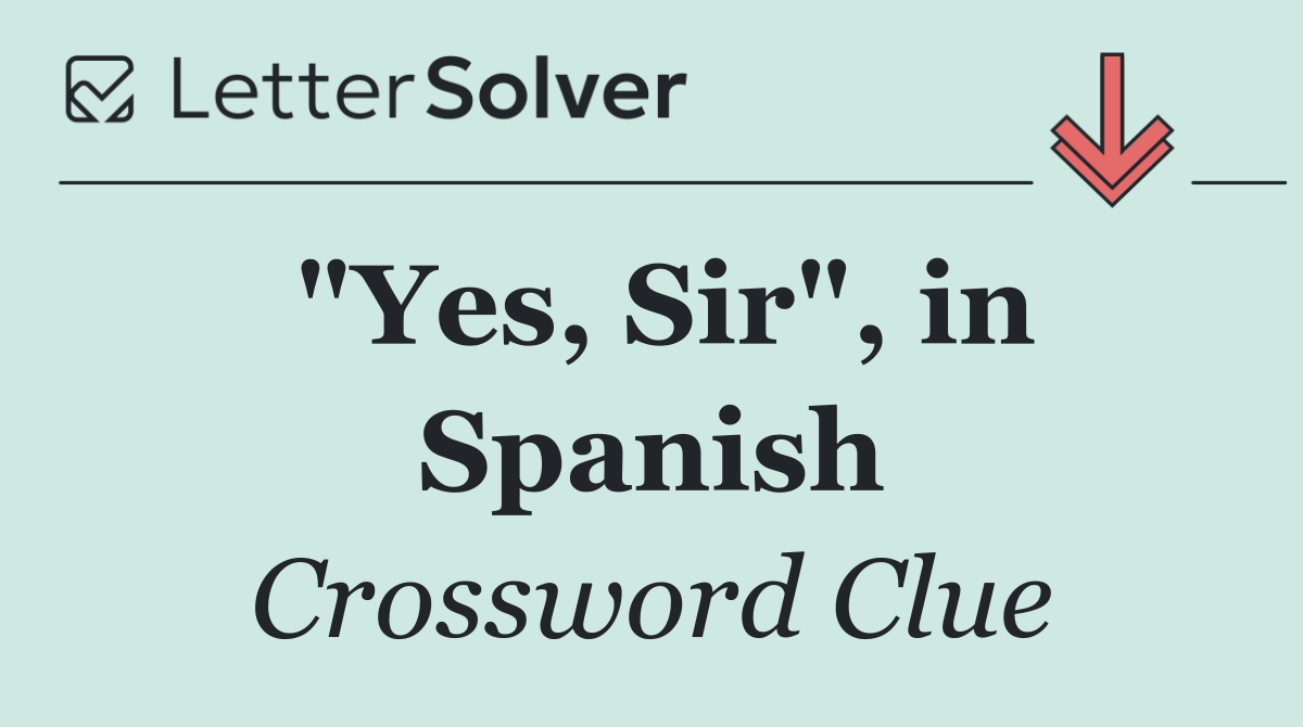"Yes, Sir", in Spanish