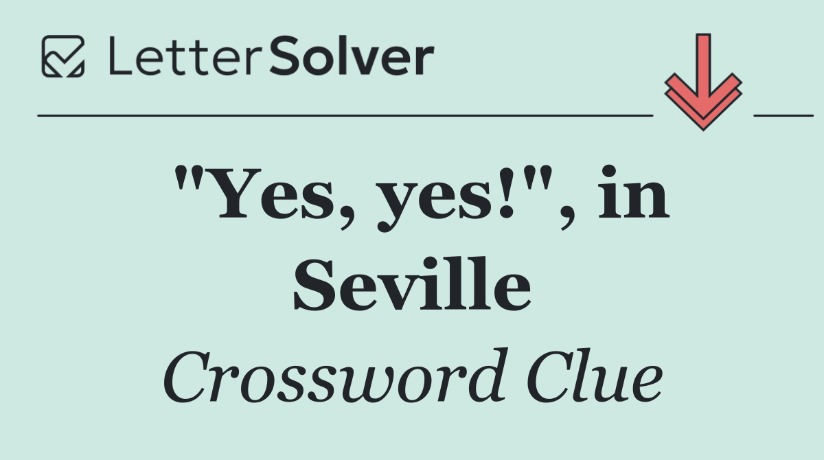 "Yes, yes!", in Seville