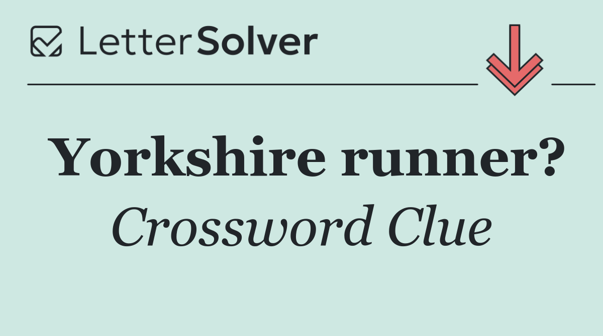 Yorkshire runner?