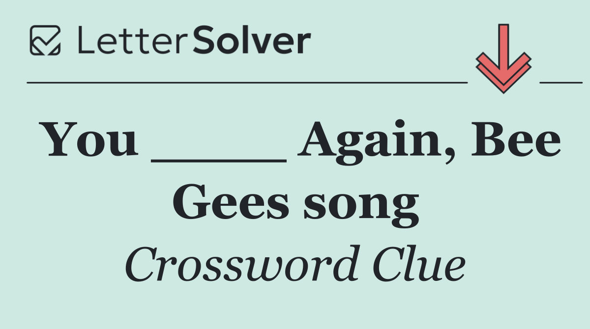 You ____ Again, Bee Gees song