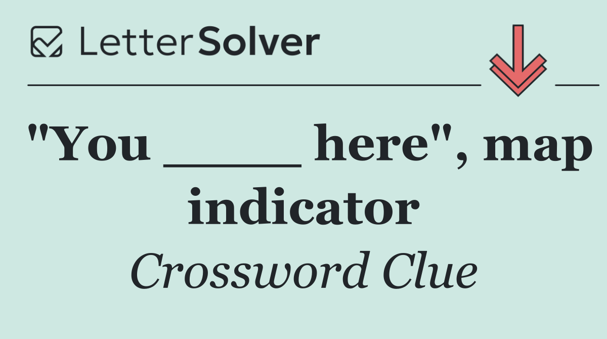 "You ____ here", map indicator