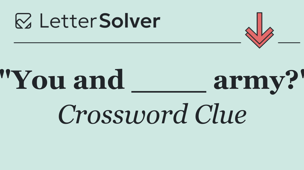 "You and ____ army?"