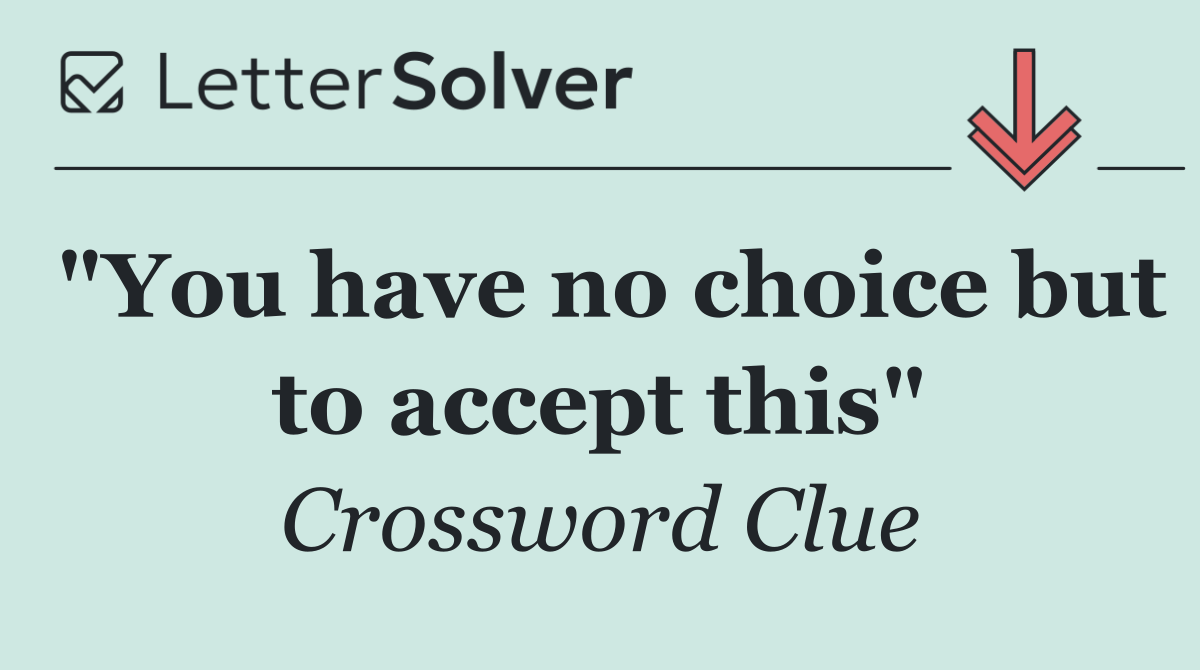 "You have no choice but to accept this"