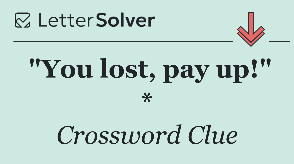"You lost, pay up!" *