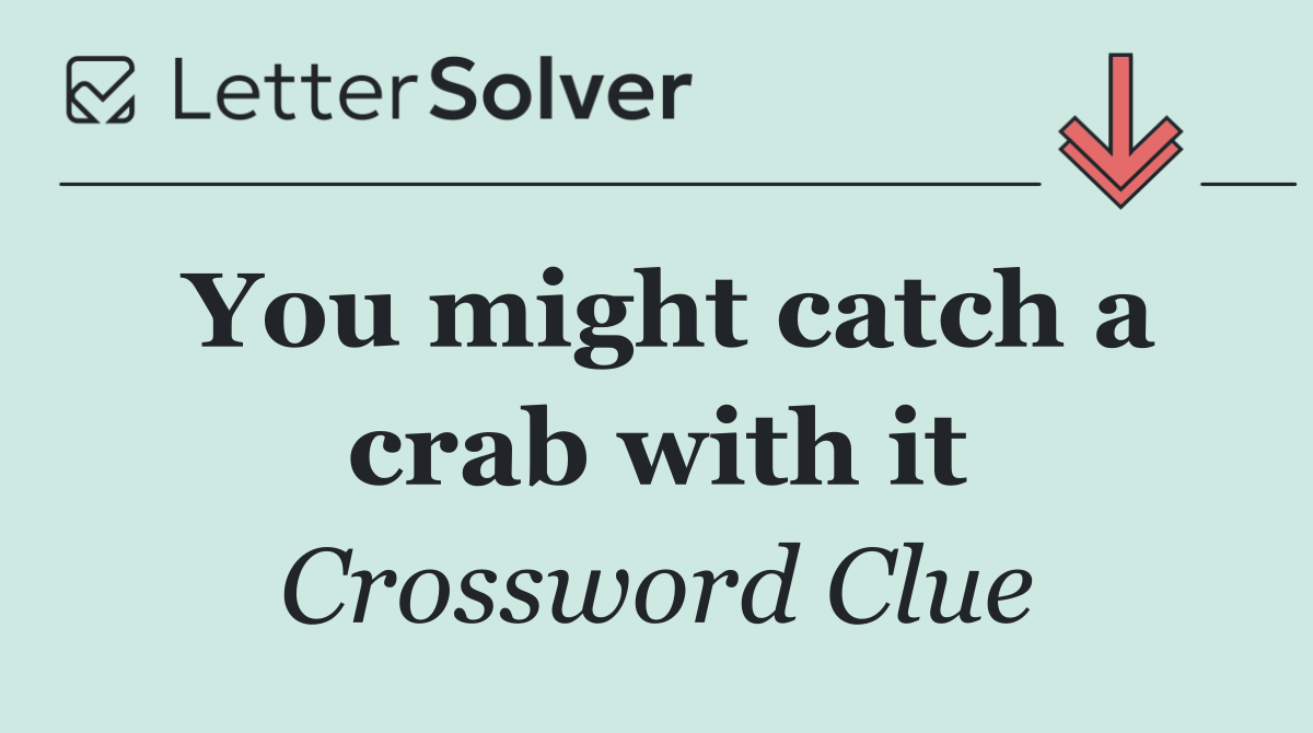 You might catch a crab with it