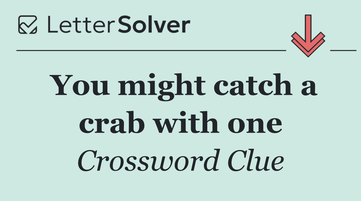 You might catch a crab with one