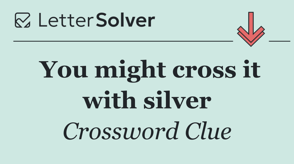 You might cross it with silver
