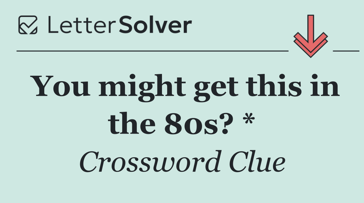 You might get this in the 80s? *