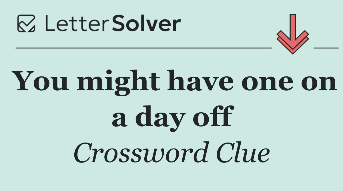You might have one on a day off