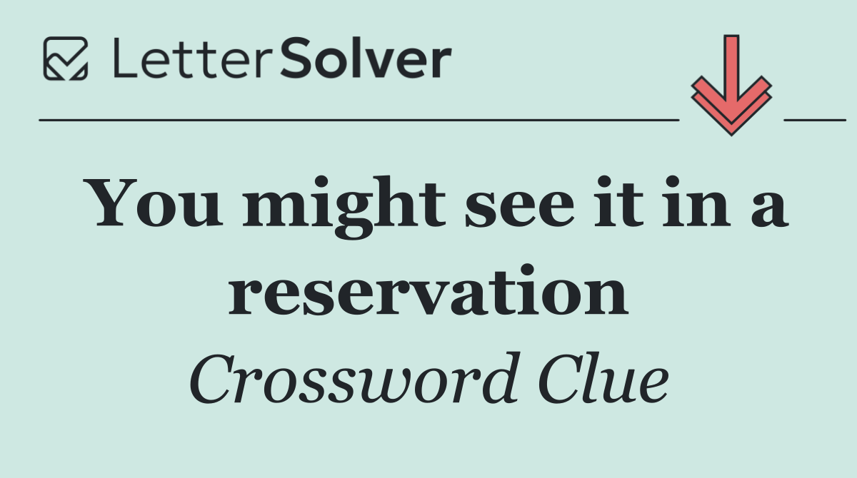 You might see it in a reservation