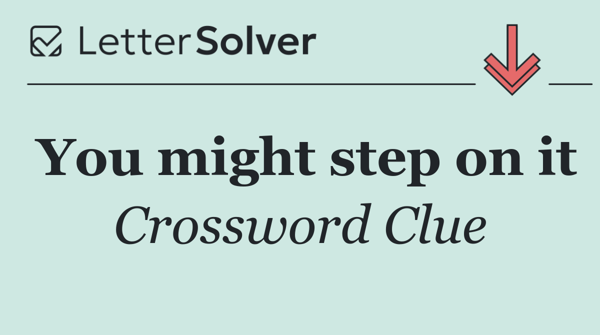 You might step on it