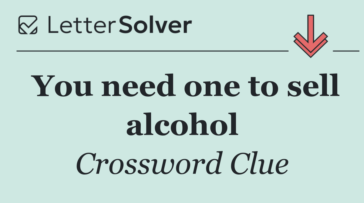 You need one to sell alcohol