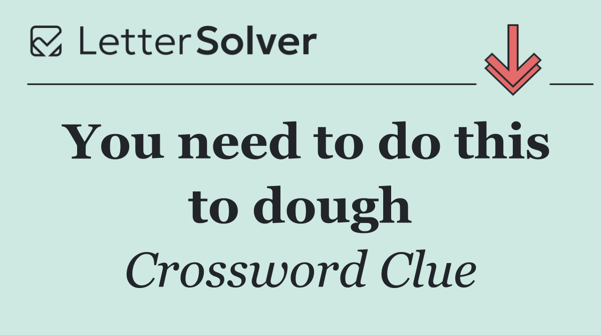 You need to do this to dough