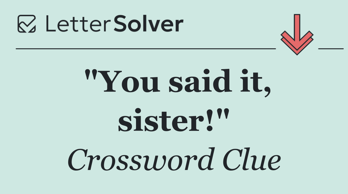 "You said it, sister!"