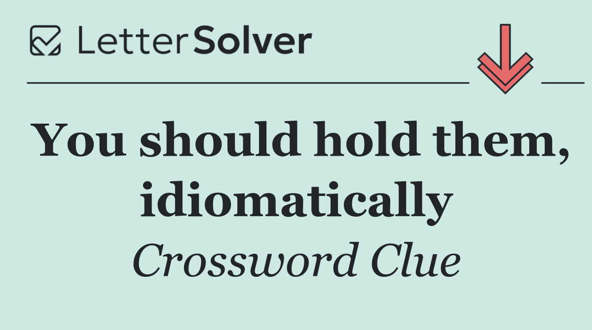 You should hold them, idiomatically