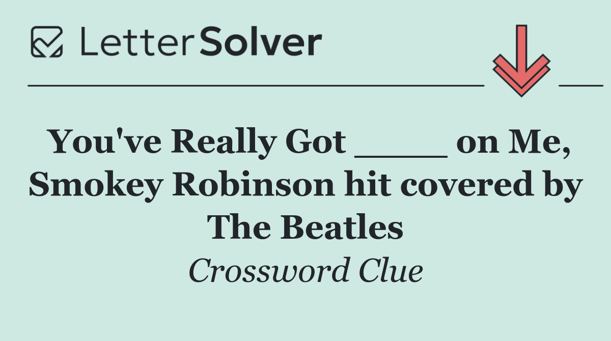 You've Really Got ____ on Me, Smokey Robinson hit covered by The Beatles