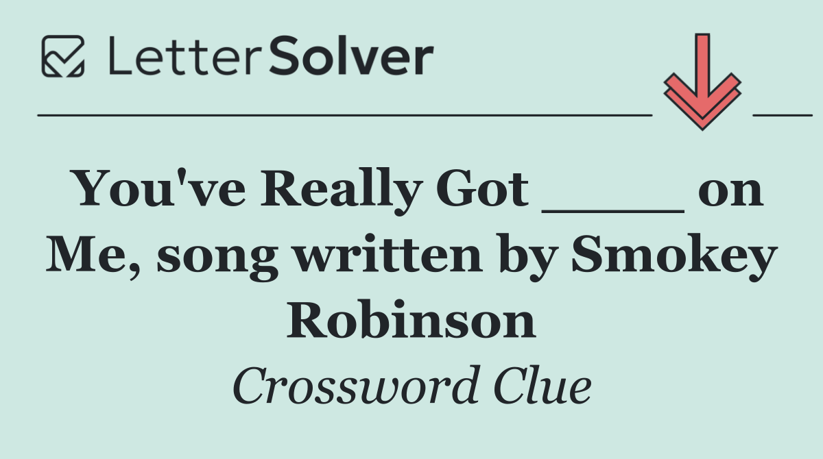 You've Really Got ____ on Me, song written by Smokey Robinson