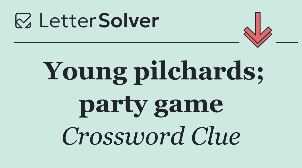 Young pilchards; party game