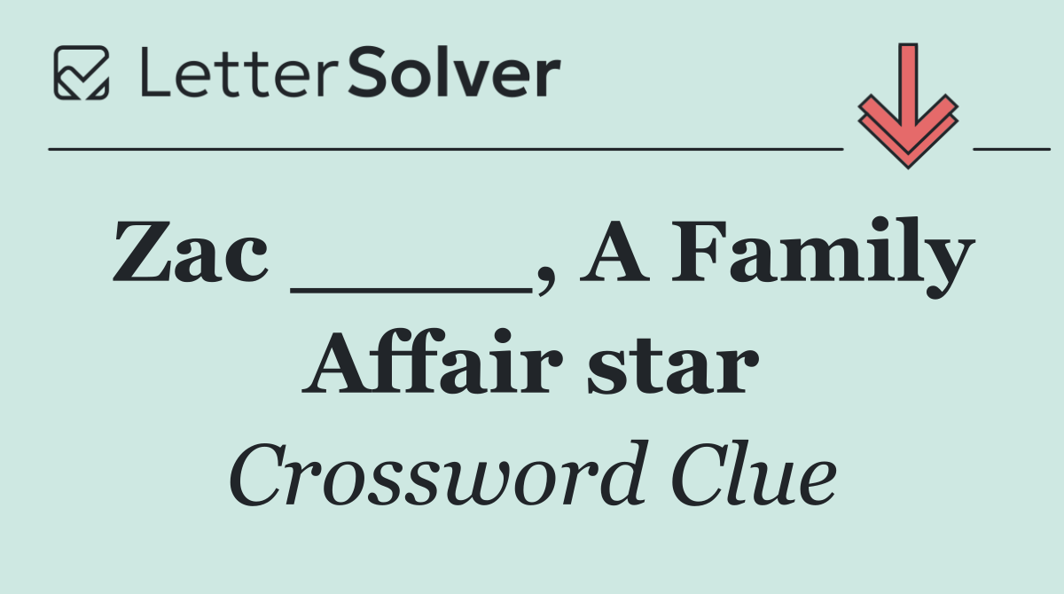 Zac ____, A Family Affair star