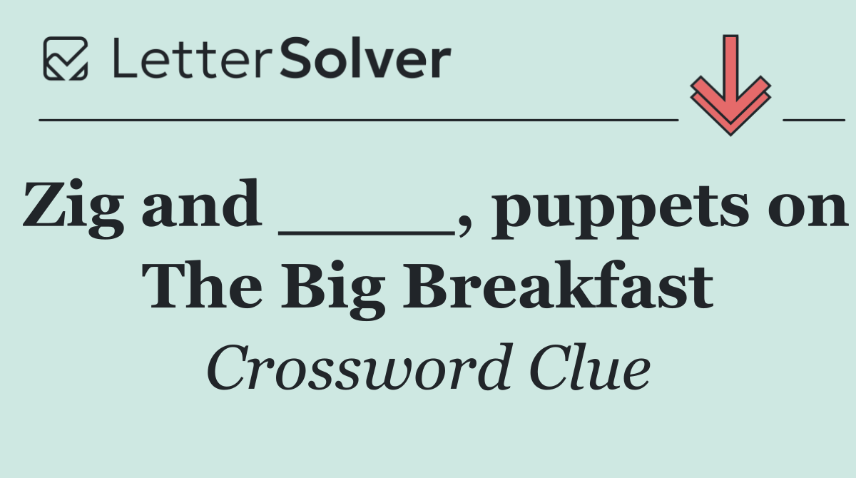 Zig and ____, puppets on The Big Breakfast